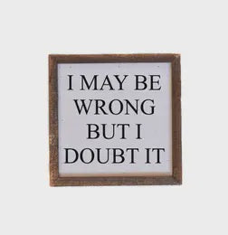 May Be Wrong 6x6 Sign
