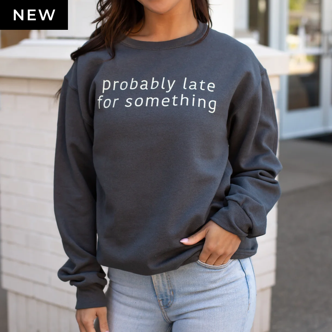 Probably Late Sweatshirt