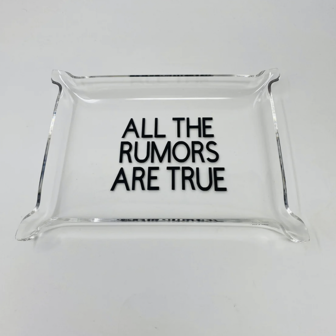All The Rumors are True Acrylic Tray