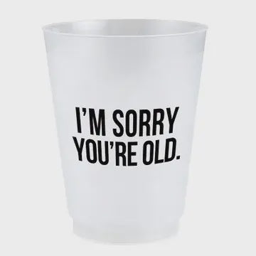 Sorry You're Old Cups