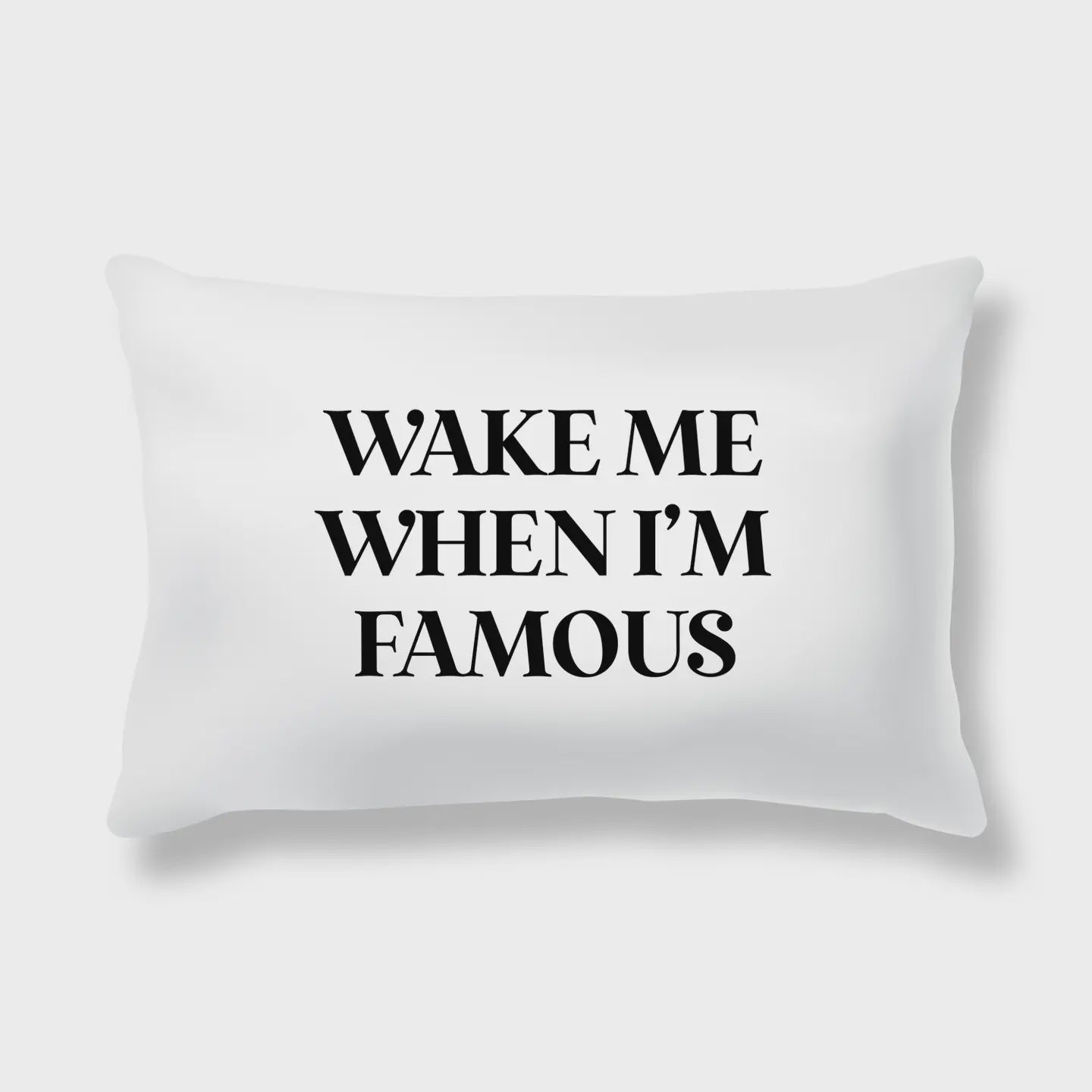 Wake Me When I am Famous Pillow Case