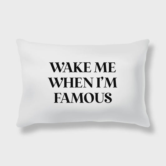 Wake Me When I am Famous Pillow Case