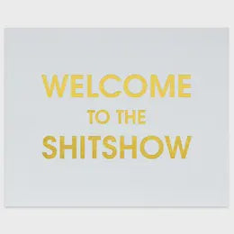 Welcome to the Shitshow Print