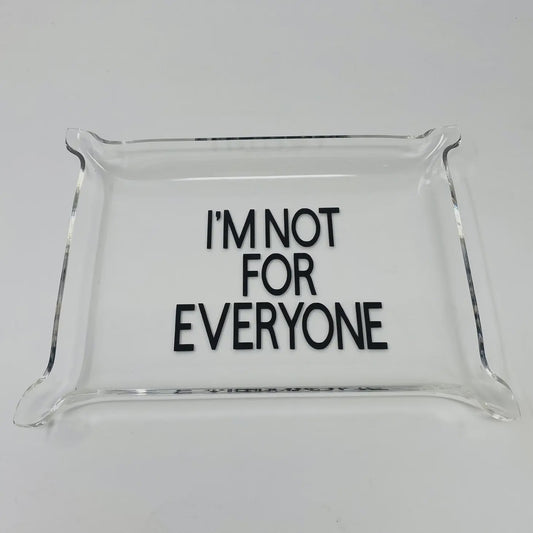 I'm Not For Everyone Acrylic Tray