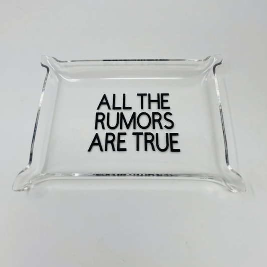 All The Rumors are True Acrylic Tray