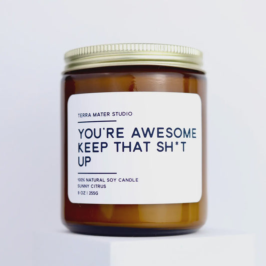 You're Awesome Keep that Sh*t Up