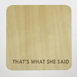 Thats What She Said Coaster