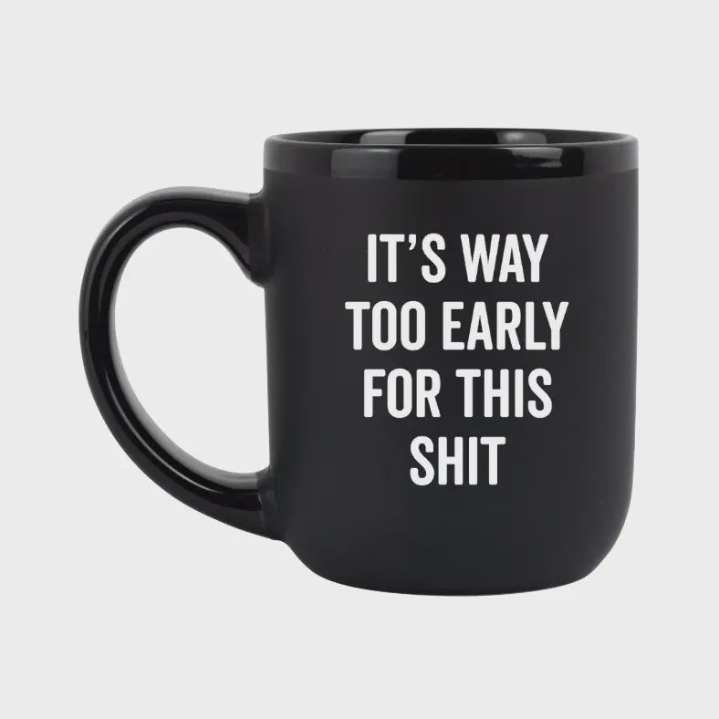 "Its Way To Too Early For This Shit" Mug